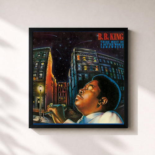 B.B. King · There Must Be A Better World Somewhere — Gerahmter Kunstdruck