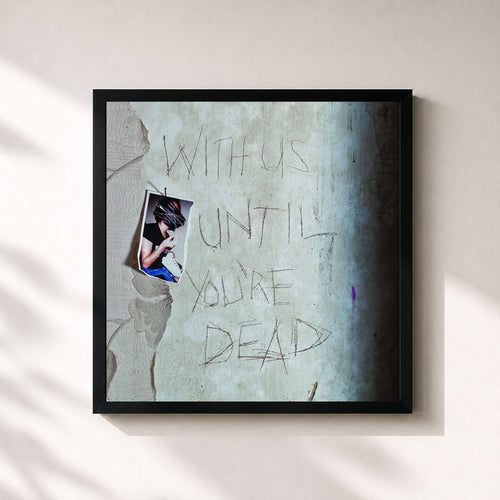 Archive · With Us Until You're Dead — Gerahmter Kunstdruck