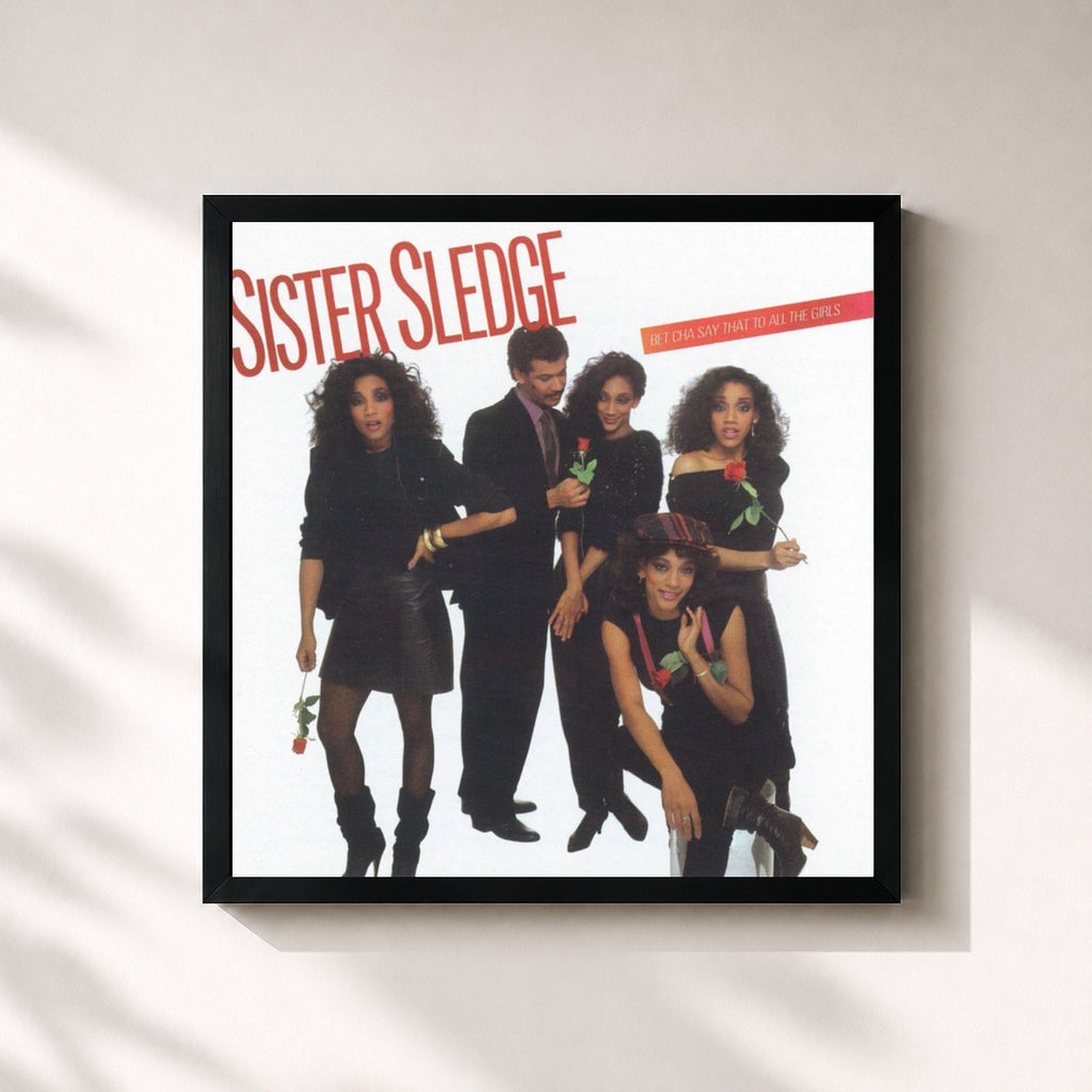 Sister Sledge · Bet Cha Say That to All the Girls