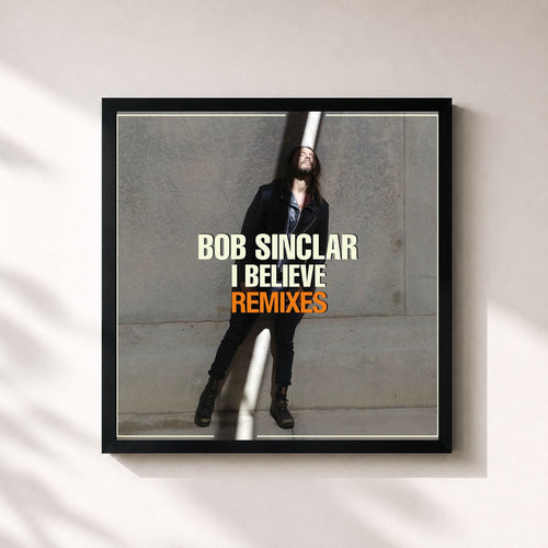 Bob Sinclar · I Believe (Remixes) — Stampa incorniciata