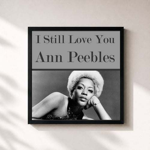 Ann Peebles · I Still Love You — Gerahmter Kunstdruck