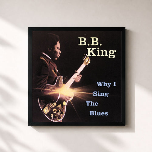 B.B. King · Why I Sing The Blues — Gerahmter Kunstdruck