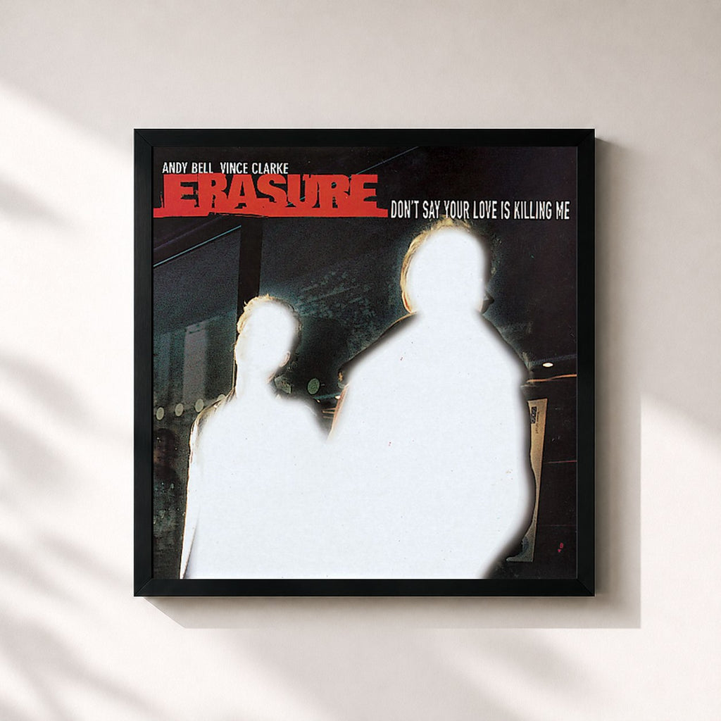 Erasure · Don't Say Your Love Is Killing Me