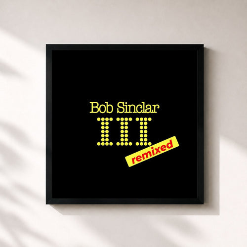 Bob Sinclar · III (Remixed) — Stampa incorniciata