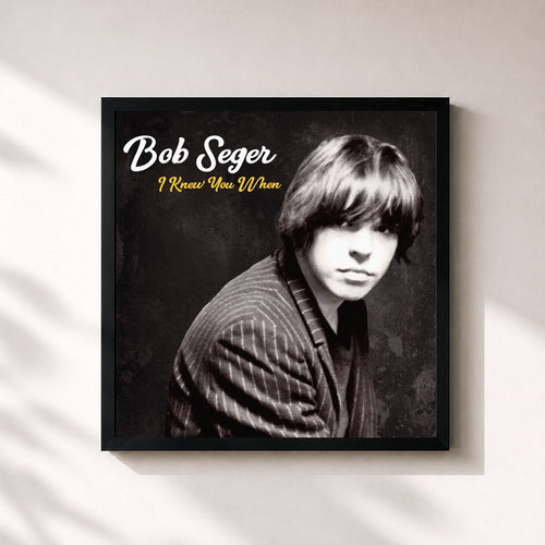 Bob Seger · I Knew You When (Deluxe) — Stampa incorniciata