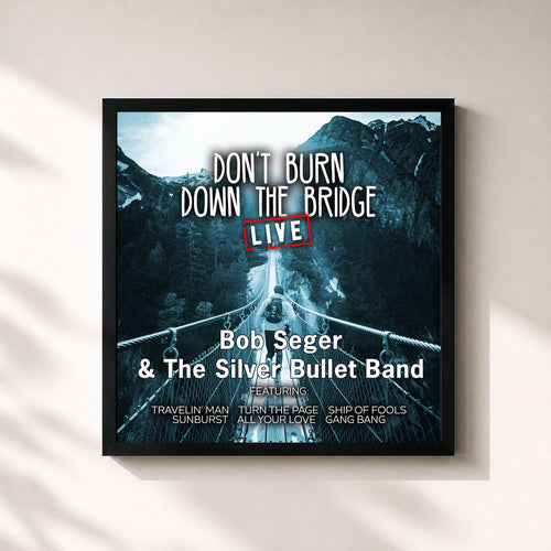 Bob Seger · Don’t Burn Down the Bridge (Live) — Stampa incorniciata